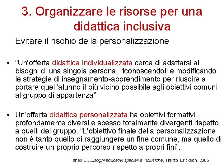 3. Organizzare le risorse per una didattica inclusiva Evitare il rischio della personalizzazione •
