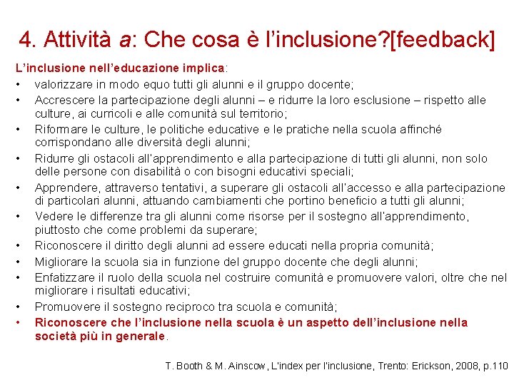 4. Attività a: Che cosa è l’inclusione? [feedback] L’inclusione nell’educazione implica: • valorizzare in