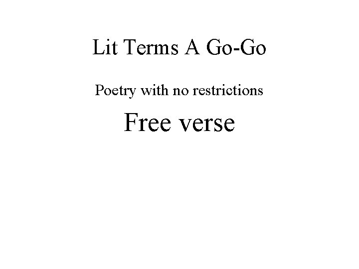 Lit Terms A Go-Go Poetry with no restrictions Free verse 