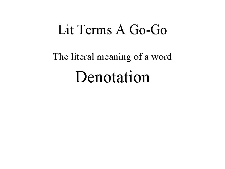 Lit Terms A Go-Go The literal meaning of a word Denotation 