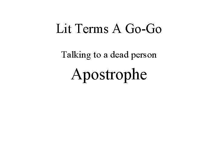 Lit Terms A Go-Go Talking to a dead person Apostrophe 