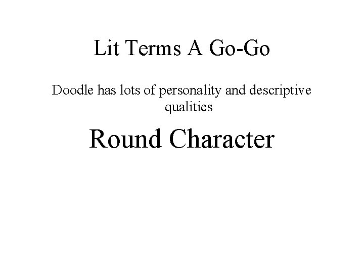 Lit Terms A Go-Go Doodle has lots of personality and descriptive qualities Round Character