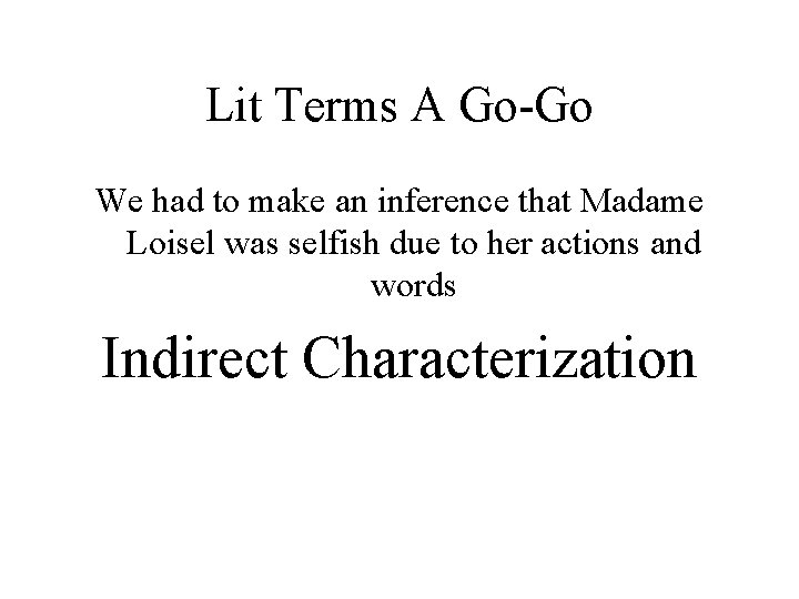 Lit Terms A Go-Go We had to make an inference that Madame Loisel was