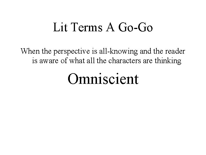 Lit Terms A Go-Go When the perspective is all-knowing and the reader is aware