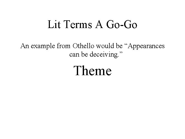 Lit Terms A Go-Go An example from Othello would be “Appearances can be deceiving.