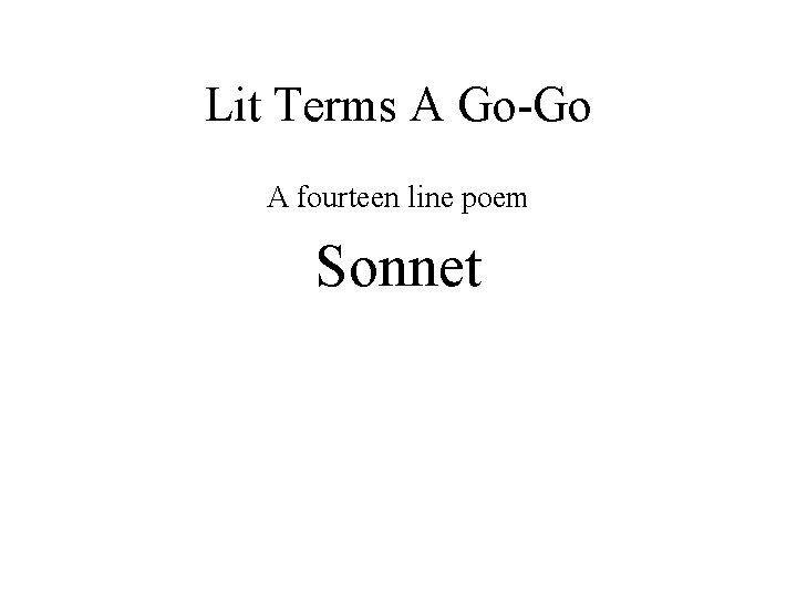 Lit Terms A Go-Go A fourteen line poem Sonnet 