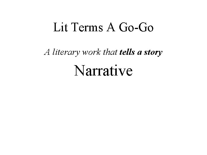 Lit Terms A Go-Go A literary work that tells a story Narrative 