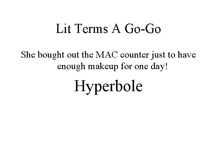 Lit Terms A Go-Go She bought out the MAC counter just to have enough