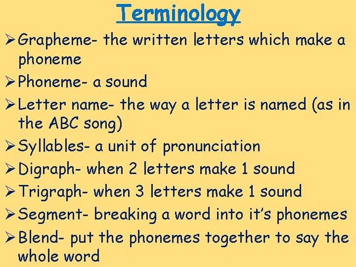 Terminology Ø Grapheme- the written letters which make a phoneme Ø Phoneme- a sound