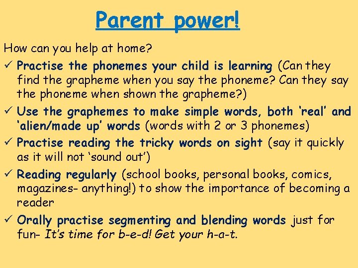 Parent power! How can you help at home? ü Practise the phonemes your child