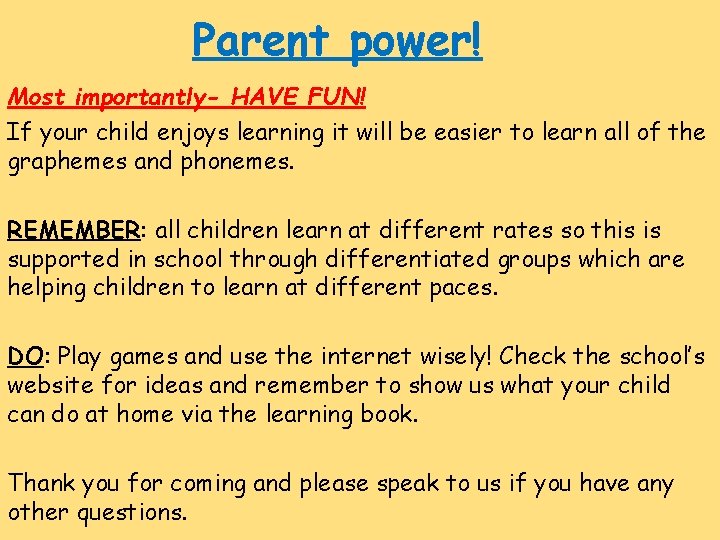 Parent power! Most importantly- HAVE FUN! If your child enjoys learning it will be