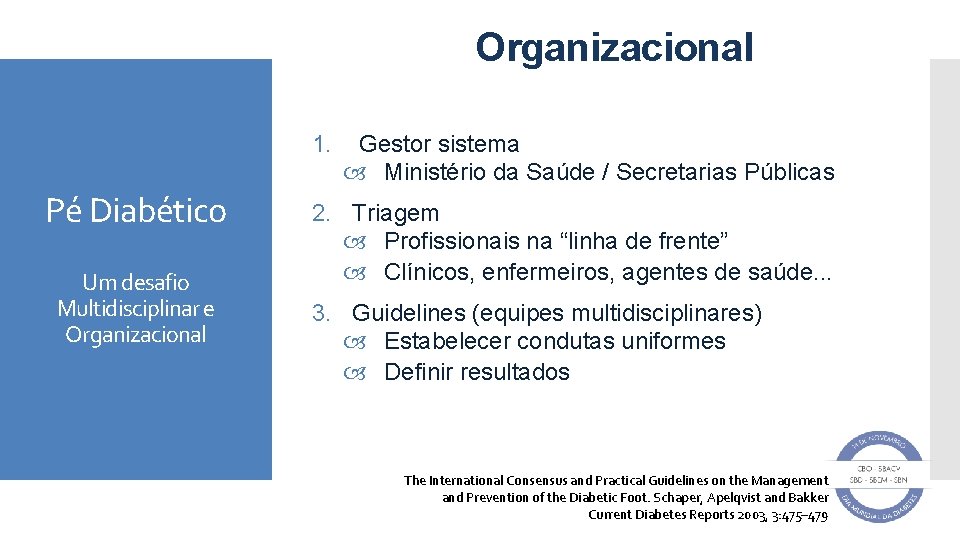 Organizacional 1. Pé Diabético Um desafio Multidisciplinar e Organizacional Gestor sistema Ministério da Saúde