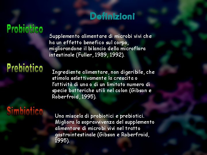 Definizioni Supplemento alimentare di microbi vivi che ha un effetto benefico sul corpo, migliorandone