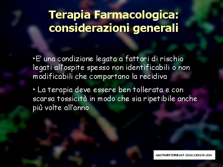 Terapia Farmacologica: considerazioni generali • E’ una condizione legata a fattori di rischio legati