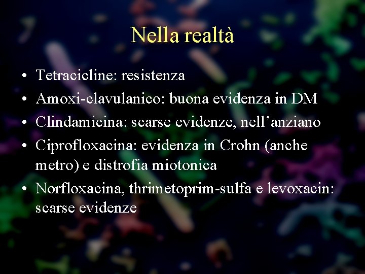 Nella realtà • • Tetracicline: resistenza Amoxi-clavulanico: buona evidenza in DM Clindamicina: scarse evidenze,