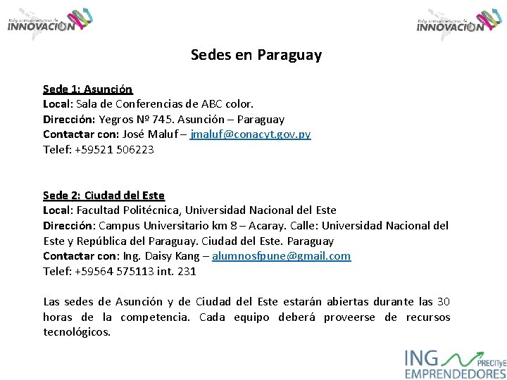 Sedes en Paraguay Sede 1: Asunción Local: Sala de Conferencias de ABC color. Dirección: