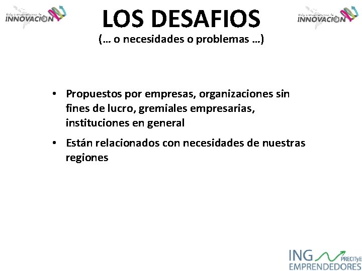 LOS DESAFIOS (… o necesidades o problemas …) • Propuestos por empresas, organizaciones sin