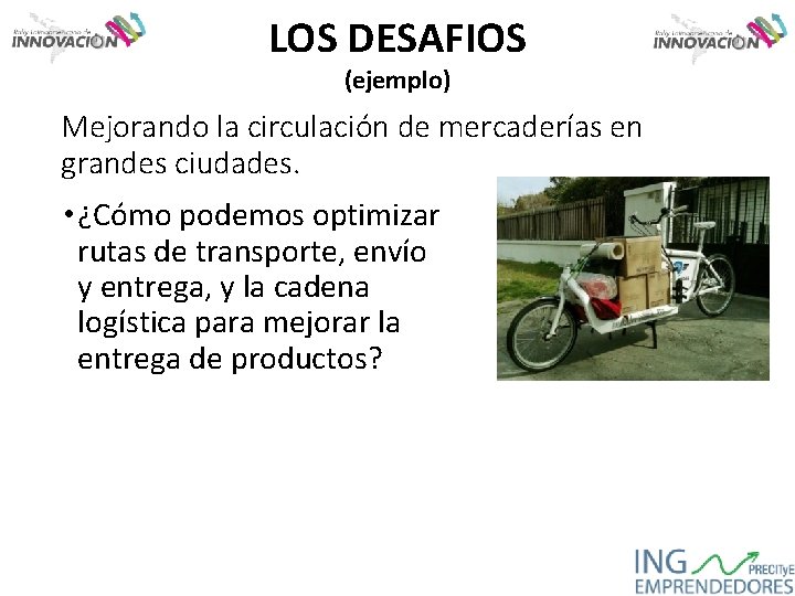 LOS DESAFIOS (ejemplo) Mejorando la circulación de mercaderías en grandes ciudades. • ¿Cómo podemos