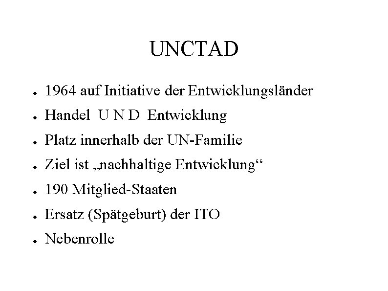 UNCTAD ● 1964 auf Initiative der Entwicklungsländer ● Handel U N D Entwicklung ●