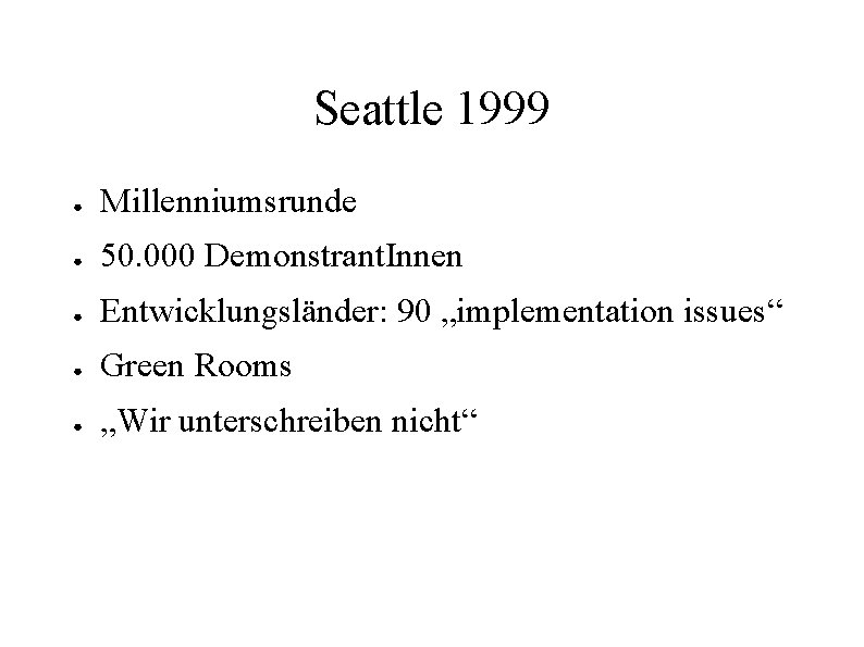 Seattle 1999 ● Millenniumsrunde ● 50. 000 Demonstrant. Innen ● Entwicklungsländer: 90 „implementation issues“