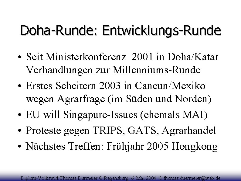 Doha-Runde: Entwicklungs-Runde • Seit Ministerkonferenz 2001 in Doha/Katar Verhandlungen zur Millenniums-Runde • Erstes Scheitern