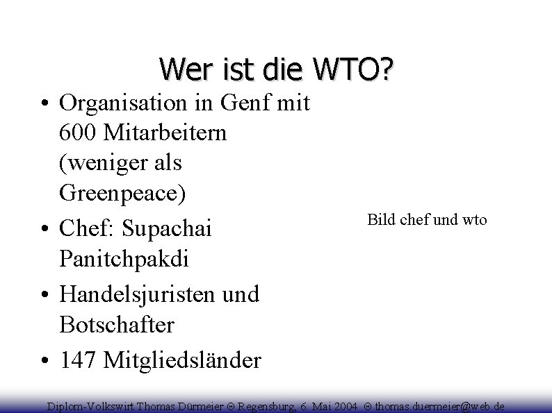 Wer ist die WTO? • Organisation in Genf mit 600 Mitarbeitern (weniger als Greenpeace)