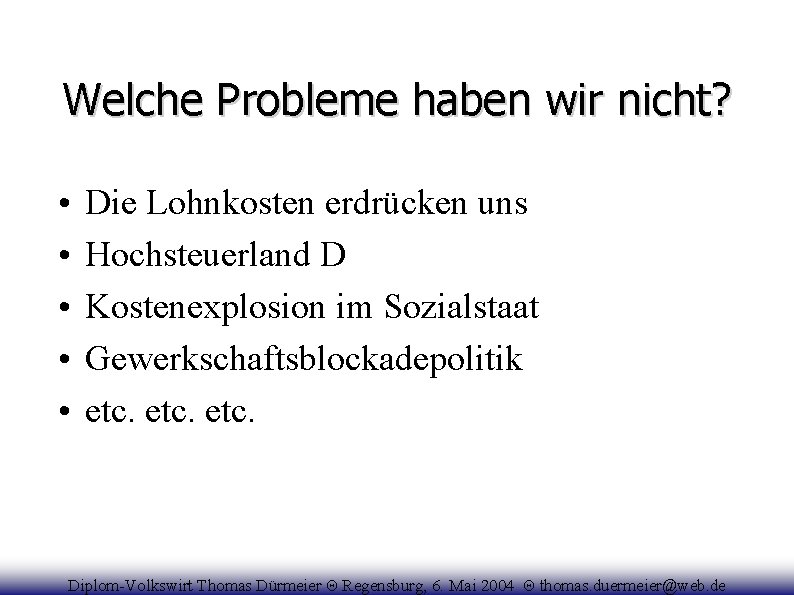 Welche Probleme haben wir nicht? • • • Die Lohnkosten erdrücken uns Hochsteuerland D