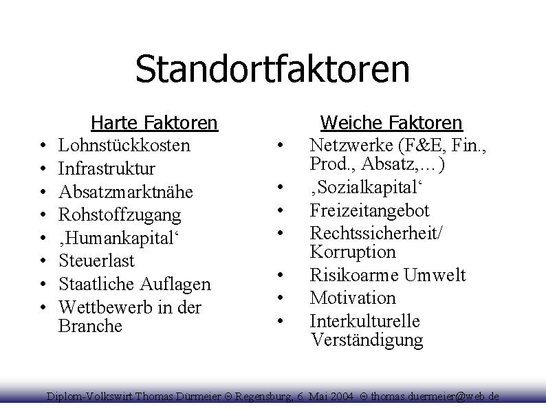 Standortfaktoren • • Harte Faktoren Lohnstückkosten Infrastruktur Absatzmarktnähe Rohstoffzugang ‚Humankapital‘ Steuerlast Staatliche Auflagen Wettbewerb