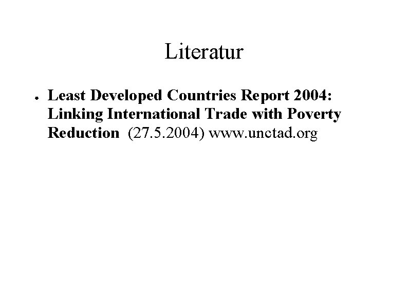Literatur ● Least Developed Countries Report 2004: Linking International Trade with Poverty Reduction (27.