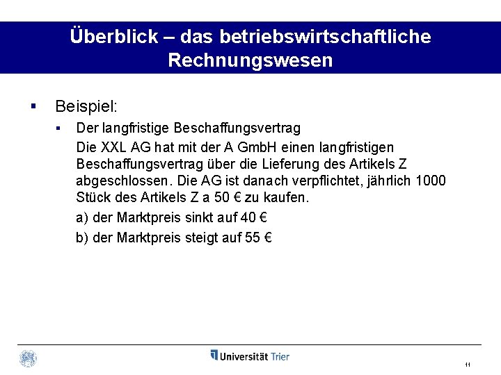 Überblick – das betriebswirtschaftliche Rechnungswesen § Beispiel: § Der langfristige Beschaffungsvertrag Die XXL AG