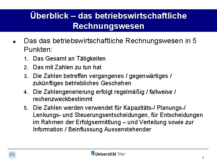 Überblick – das betriebswirtschaftliche Rechnungswesen n Das das betriebswirtschaftliche Rechnungswesen in 5 Punkten: 1.