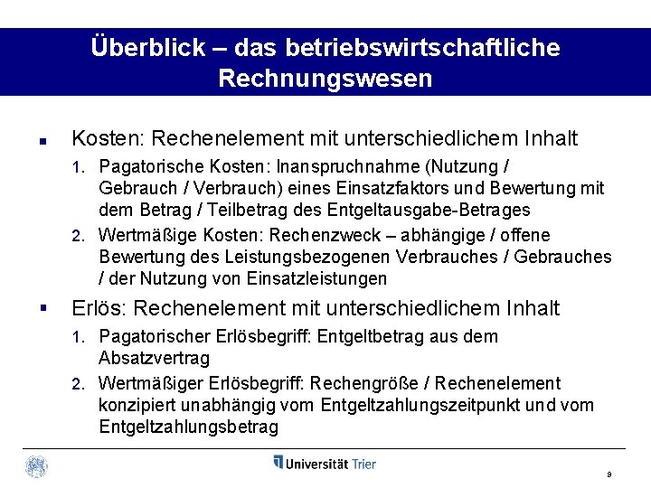 Überblick – das betriebswirtschaftliche Rechnungswesen n Kosten: Rechenelement mit unterschiedlichem Inhalt 1. Pagatorische Kosten: