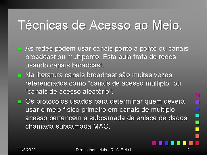 Técnicas de Acesso ao Meio. n n n As redes podem usar canais ponto