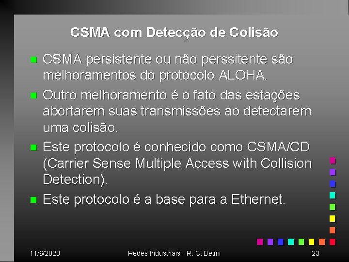 CSMA com Detecção de Colisão n n CSMA persistente ou não perssitente são melhoramentos