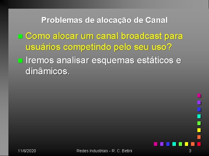 Problemas de alocação de Canal Como alocar um canal broadcast para usuários competindo pelo