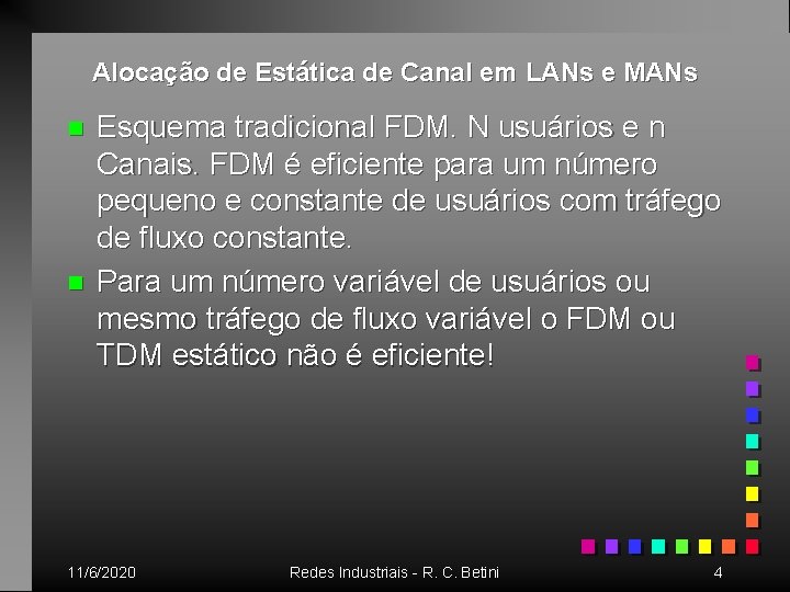 Alocação de Estática de Canal em LANs e MANs n n Esquema tradicional FDM.
