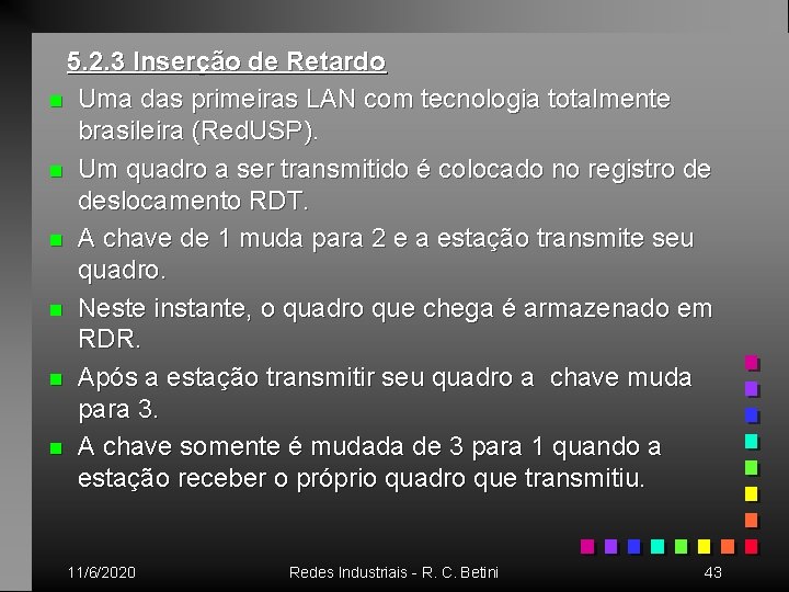 5. 2. 3 Inserção de Retardo n Uma das primeiras LAN com tecnologia totalmente