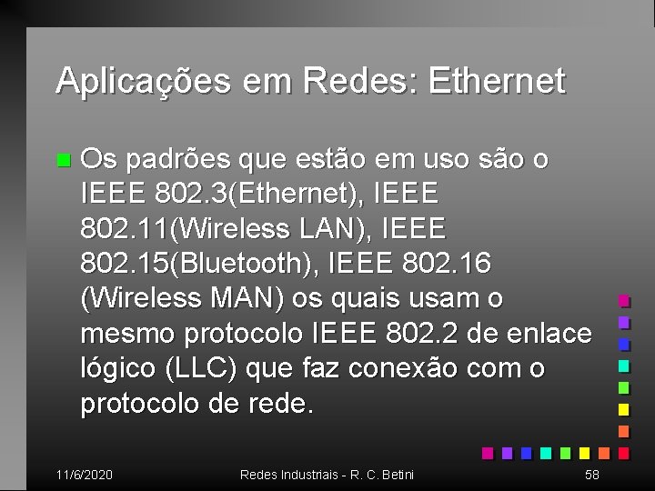 Aplicações em Redes: Ethernet n Os padrões que estão em uso são o IEEE