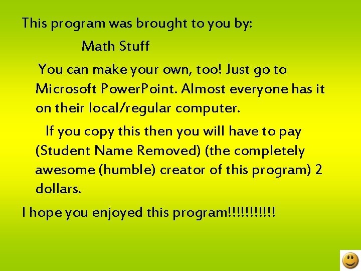 This program was brought to you by: Math Stuff You can make your own,