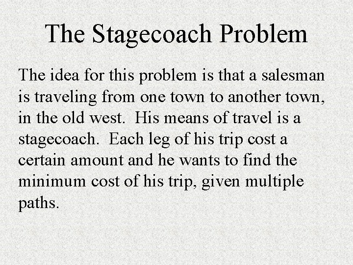 The Stagecoach Problem The idea for this problem is that a salesman is traveling