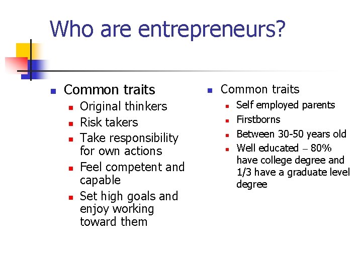 Who are entrepreneurs? n Common traits n n n Original thinkers Risk takers Take