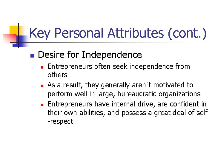 Key Personal Attributes (cont. ) n Desire for Independence n n n Entrepreneurs often