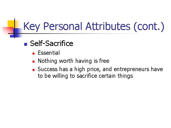 Key Personal Attributes (cont. ) n Self-Sacrifice n n n Essential Nothing worth having