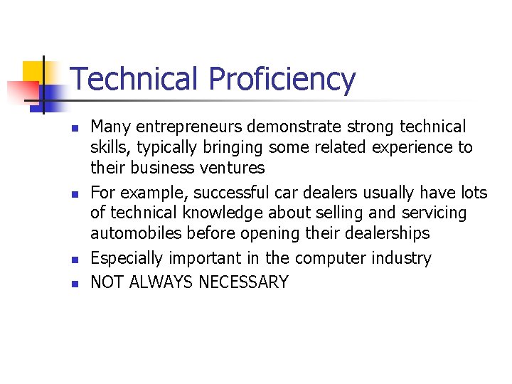 Technical Proficiency n n Many entrepreneurs demonstrate strong technical skills, typically bringing some related