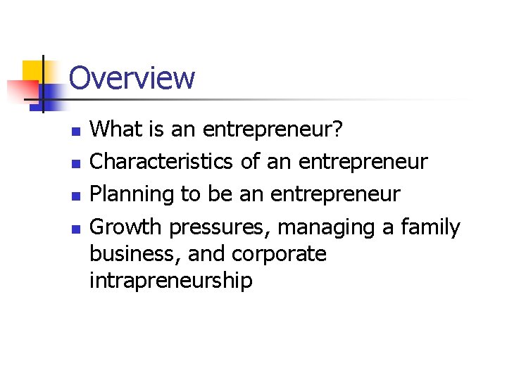 Overview n n What is an entrepreneur? Characteristics of an entrepreneur Planning to be