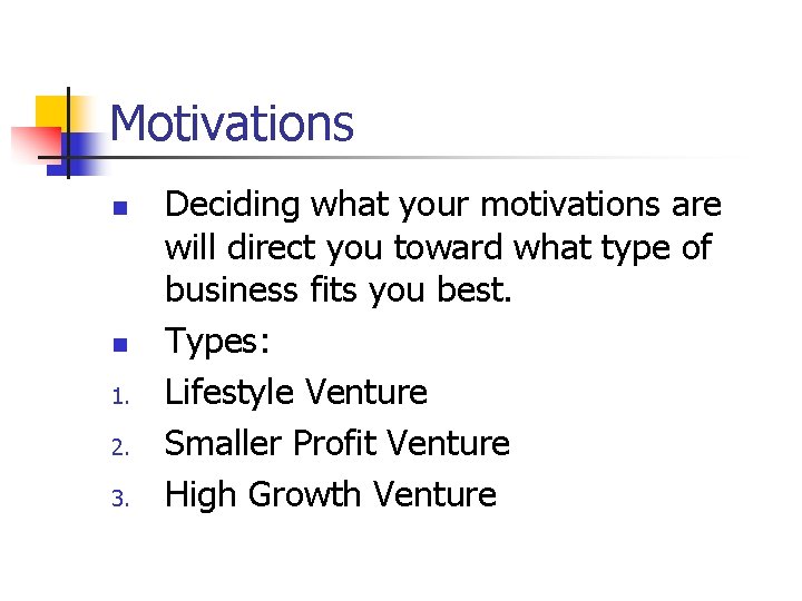 Motivations n n 1. 2. 3. Deciding what your motivations are will direct you