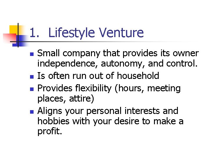 1. Lifestyle Venture n n Small company that provides its owner independence, autonomy, and