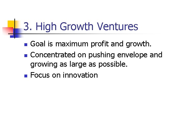 3. High Growth Ventures n n n Goal is maximum profit and growth. Concentrated