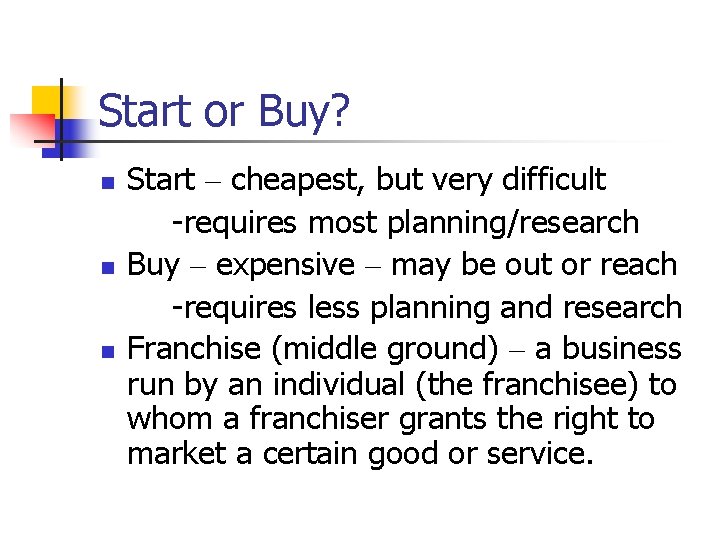 Start or Buy? n n n Start – cheapest, but very difficult -requires most