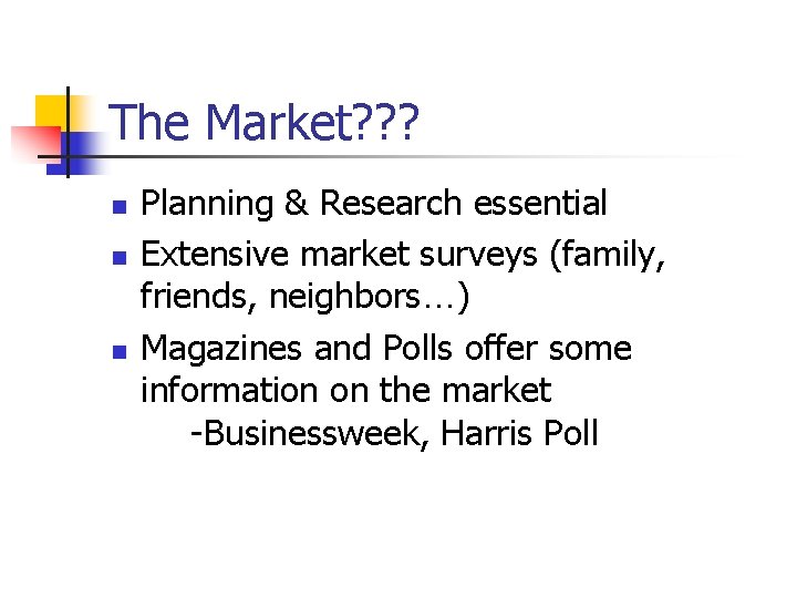 The Market? ? ? n n n Planning & Research essential Extensive market surveys